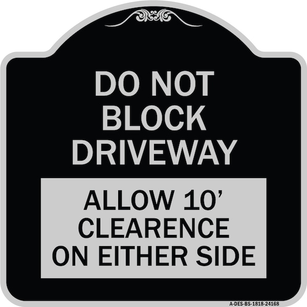 Do Not Block Driveway Allow 10 Ft Clearance on Either Side Alum Sign, 18" x 18", BS-1818-24168